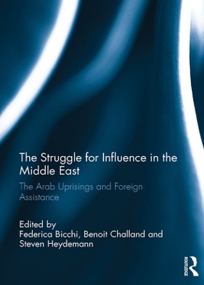 The Struggle for Influence in the Middle East: The Arab Uprisings and Foreign Assistance by Federica Bicchi