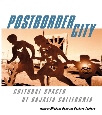 Postborder City: Cultural Spaces of Bajalta California by Michael Dear