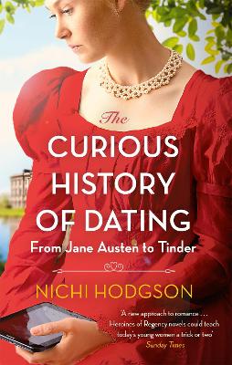 The The Curious History of Dating: From Jane Austen to Tinder by Nichi Hodgson