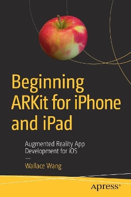 Beginning ARKit for iPhone and iPad: Augmented Reality App Development for iOS book