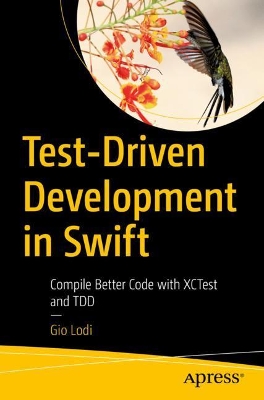 Test-Driven Development in Swift: Compile Better Code with XCTest and TDD book