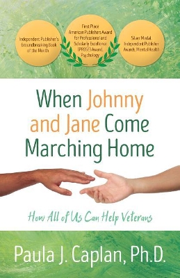 When Johnny and Jane Come Marching Home: How All of Us Can Help Veterans by Paula J. Caplan