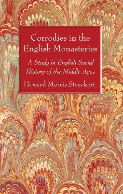 Corrodies in the English Monasteries by Howard Morris Stuckert