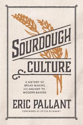 Sourdough Culture: A History of Bread Making from Ancient to Modern Bakers book