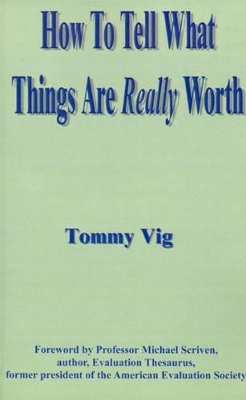 How to Tell What Things are Really Worth: v. I book