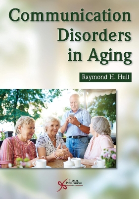 Communication Disorders in Aging by Raymond H. Hull