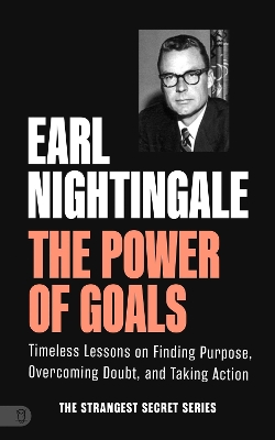 The Power of Goals: Timeless Lessons on Finding Purpose, Overcoming Doubt, and Taking Action book