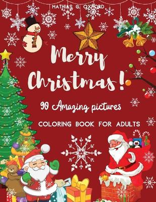 90 Amazing Pictures Merry Christmas: Great Festive Coloring Book Relaxing Christmas Patterns and Decorations, Beautiful Holiday Designs with Winter Scenes book