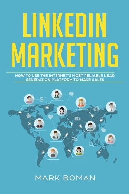 LinkedIn Marketing: How to Use the Internet's Most Reliable Lead Generation Platform to Make Sales book