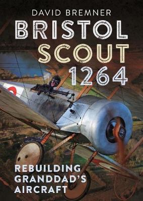 Bristol Scout 1264: Rebuilding Granddad's Aircraft book