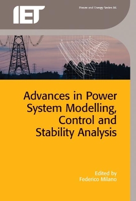 Advances in Power System Modelling, Control and Stability Analysis by Federico Milano