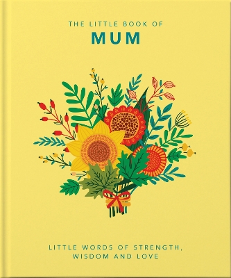 The Little Book of Mum: Little Words of Strength, Wisdom and Love book