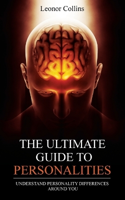 The Ultimate Guide to Personalities: Understand Personality Differences Around You book