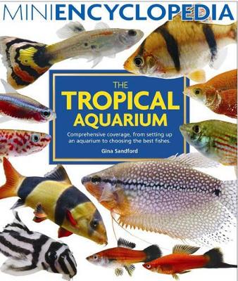 The Mini Encyclopedia of the Tropical Aquarium by Gina Sandford