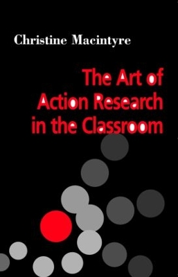 Art of Action Research in the Classroom by Christine MacIntyre