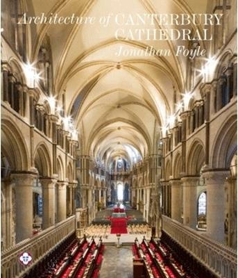 Architecture of Canterbury Cathedral by Jonathan Foyle