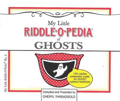 My Little Riddle-o-Pedia of Ghosts: (150 Riddles Presented under 44 Subject-Headings) book