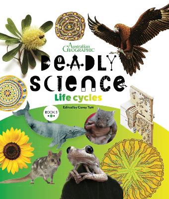 Deadly Science: #3 Life Cycles (2nd Ed) by Australian Geographic