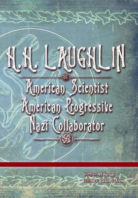 H.H. Laughlin: American Scientist. American Progressive. Nazi Collaborator. book