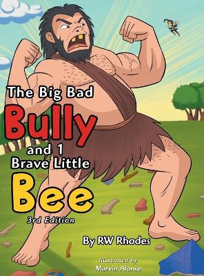 The Big Bad Bully and 1 Brave Little Bee by Rw Rhodes