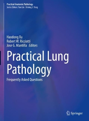 Practical Lung Pathology: Frequently Asked Questions by Haodong Xu