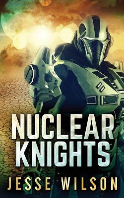Nuclear Knights by Jesse Wilson