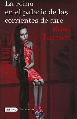 The La Reina En El Palacio de Las Corrientes de Aire (Serie Millennium 3): The Girl Who Kicked the Hornet's Nest by Stieg Larsson