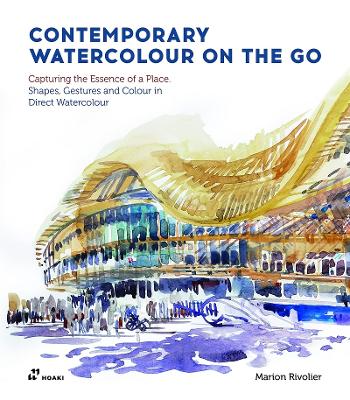 Contemporary Watercolour On the Go: Capturing the Essence of a Place. Shapes, Gestures and Colour in Direct Watercolour book