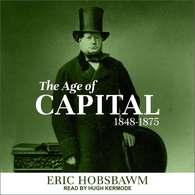 The The Age of Capital Lib/E: 1848-1875 by Eric Hobsbawm