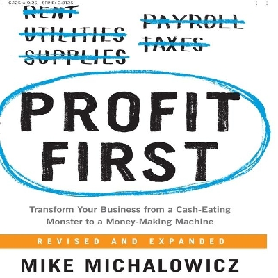 Profit First: Transform Your Business from a Cash-Eating Monster to a Money-Making Machine book