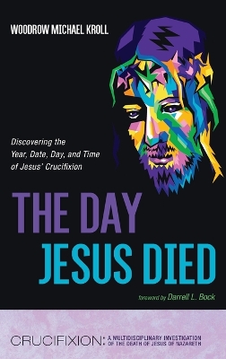 The Day Jesus Died by Woodrow Michael Kroll