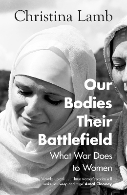 Our Bodies, Their Battlefield: What War Does to Women by Christina Lamb