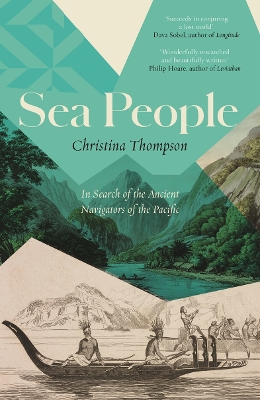 Sea People: In Search of the Ancient Navigators of the Pacific by Christina Thompson