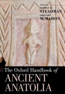 The Oxford Handbook of Ancient Anatolia by Sharon R. Steadman