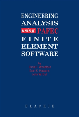 Engineering Analysis Using PAFEC Finite Element Software by C H Woodford