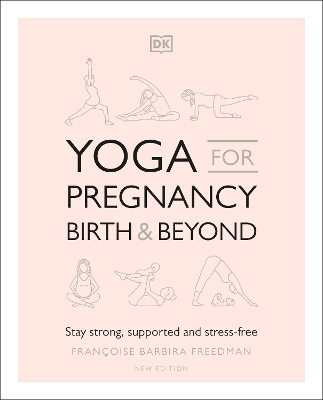Yoga for Pregnancy, Birth and Beyond: Stay Strong, Supported, and Stress-free book