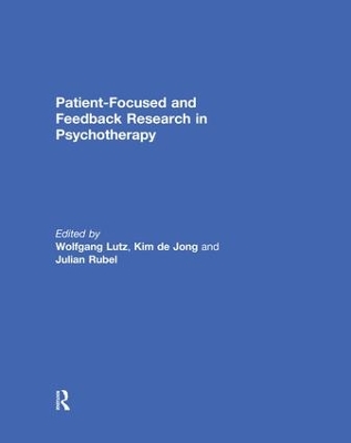 Patient-Focused and Feedback Research in Psychotherapy by Wolfgang Lutz