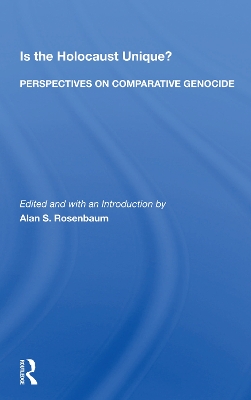 Is the Holocaust Unique?: Perspectives on Comparative Genocide by Alan S Rosenbaum