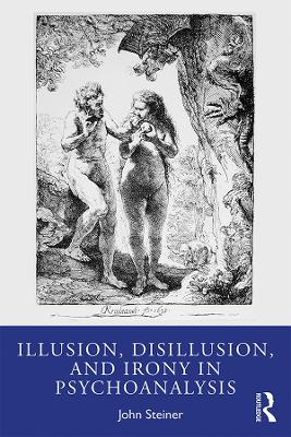 Illusion, Disillusion, and Irony in Psychoanalysis by John Steiner