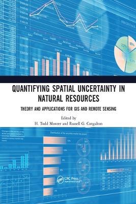 Quantifying Spatial Uncertainty in Natural Resources: Theory and Applications for GIS and Remote Sensing by H. Todd Mowrer