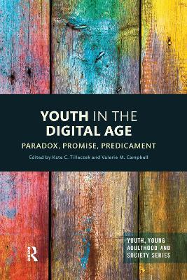Youth in the Digital Age: Paradox, Promise, Predicament by Kate Tilleczek