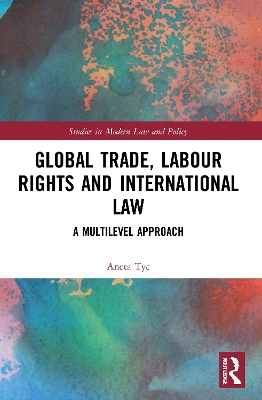 Global Trade, Labour Rights and International Law: A Multilevel Approach book