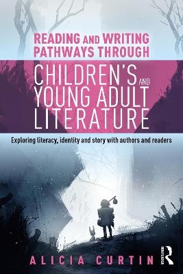 Reading and Writing Pathways through Children’s and Young Adult Literature: Exploring literacy, identity and story with authors and readers book