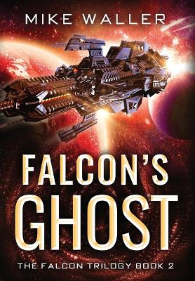 Falcon's Ghost: The Falcon Trilogy Book 2 by Mike Waller