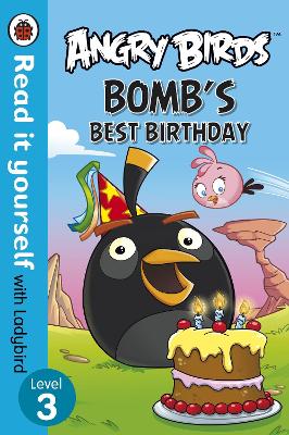 Angry Birds: Bomb's Best Birthday - Read it yourself with Ladybird book
