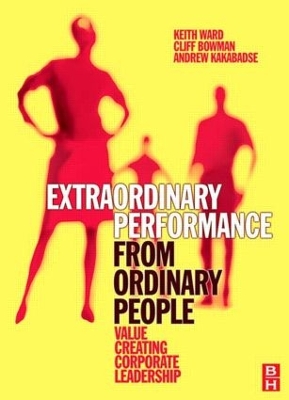 Extraordinary Performance from Ordinary People by Keith Ward