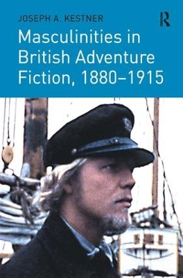 Masculinities in British Adventure Fiction, 1880-1915 by Joseph A. Kestner