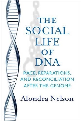 The Social Life of DNA by Alondra Nelson