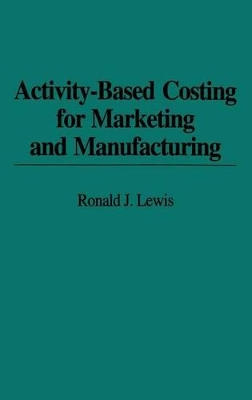 Activity-Based Costing for Marketing and Manufacturing book