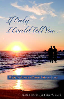 If Only I Could Tell You...: Where Past Loves and Current Intimacy Meet book